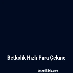 Betkolik Hızlı Para Çekme