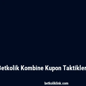 Betkolik Kombine Kupon Taktikleri