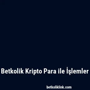 Betkolik Kripto Para ile İşlemler