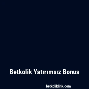 Betkolik Yatırımsız Bonus